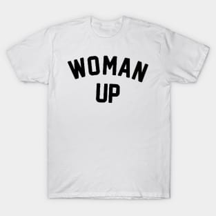 Woman Up , Feminism , Inspirational , Motivational , Liberal , for women, Feminist feminism, feminist, women, girl power, T-Shirt